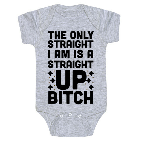 The Only Straight I Am is a Straight Up Bitch Baby One-Piece