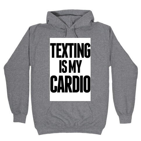 Texting is My Cardio Hooded Sweatshirt