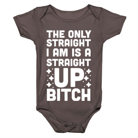 The Only Straight I Am is a Straight Up Bitch Baby One-Piece
