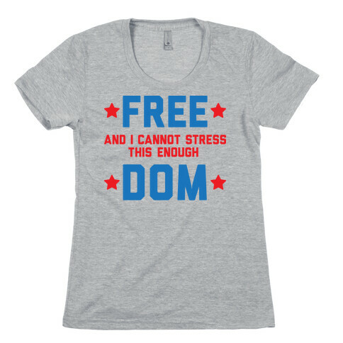 Free (and I cannot stress this enough) Dom Womens T-Shirt