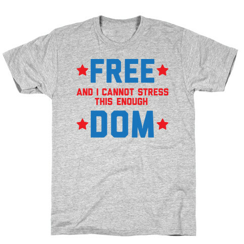 Free (and I cannot stress this enough) Dom T-Shirt