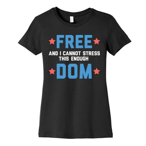 Free (and I cannot stress this enough) Dom Womens T-Shirt