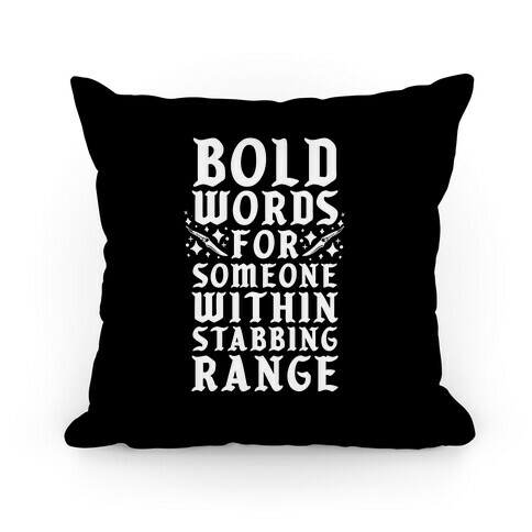 Bold Words For Someone Within Stabbing Range Pillow