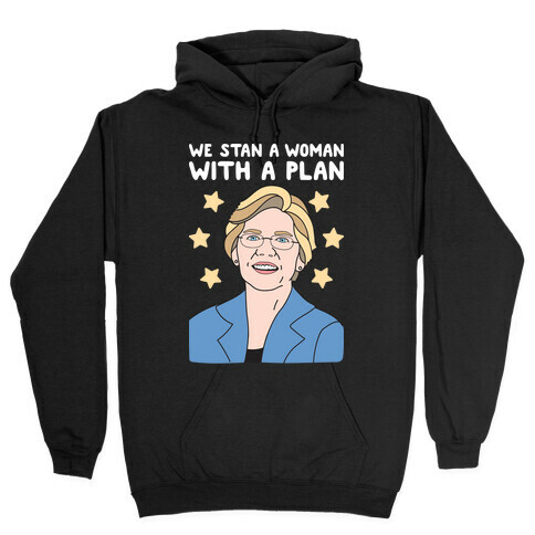 We Stan A Woman With A Plan (Elizabeth Warren) Hooded Sweatshirt