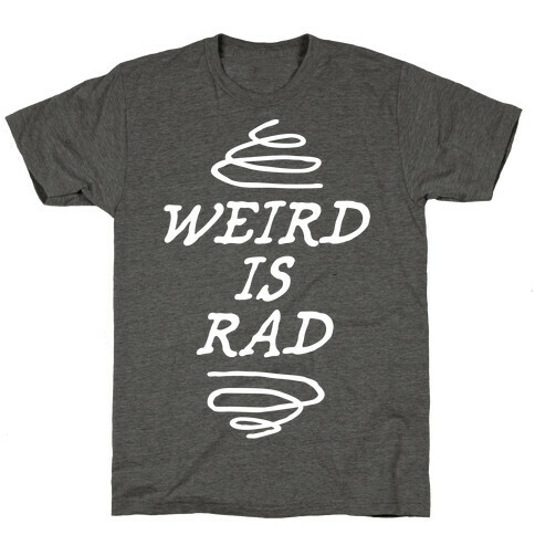 Weird Is Rad T-Shirt