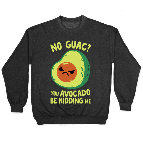 You Avocado Be Kidding Me Pullover