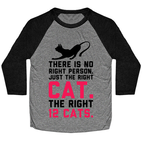 There is No Right Person. Just the Right Cat. Baseball Tee