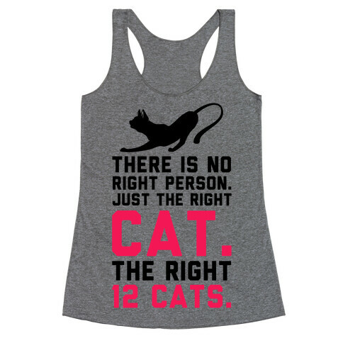 There is No Right Person. Just the Right Cat. Racerback Tank Top