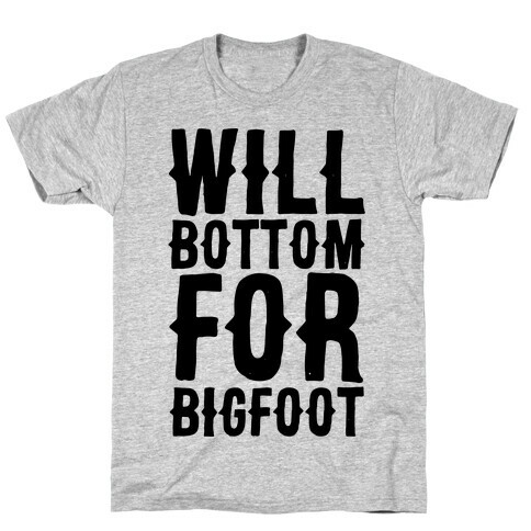 Will Bottom for Bigfoot T-Shirt