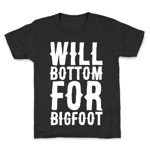 Will Bottom for Bigfoot Kids T-Shirt