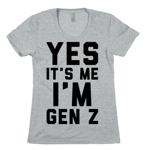 Yes It's Me I'm Gen Z Womens T-Shirt