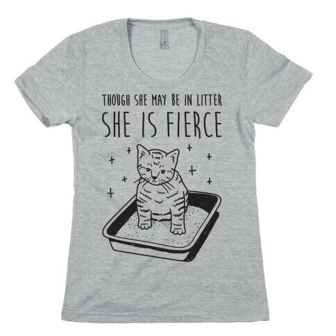 Though She May Be In Litter She Is Fierce Womens T-Shirt