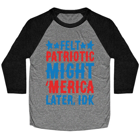 Felt Patriotic Might 'Merica Later Idk White Print Baseball Tee