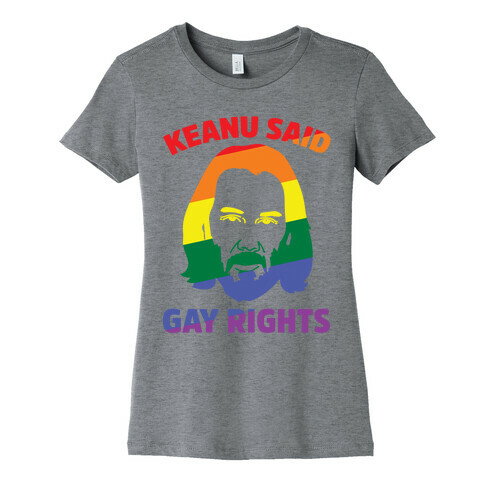 Keanu Said Gay Rights Womens T-Shirt