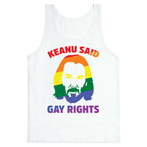 Keanu Said Gay Rights Tank Top