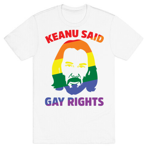 Keanu Said Gay Rights T-Shirt