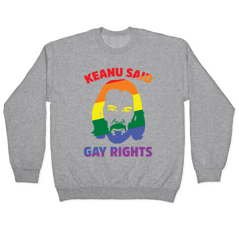 Keanu Said Gay Rights Pullover
