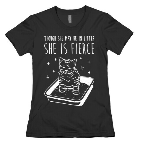 Though She May Be In Litter She Is Fierce Womens T-Shirt