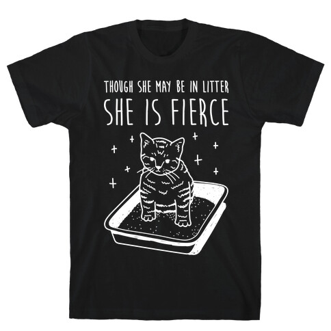 Though She May Be In Litter She Is Fierce T-Shirt