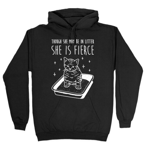 Though She May Be In Litter She Is Fierce Hooded Sweatshirt