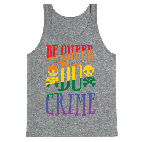 Be Queer Do Crime Tank Top