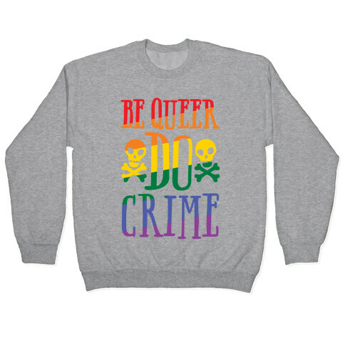 Be Queer Do Crime Pullover