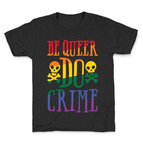 Be Queer Do Crime White Print Kids T-Shirt