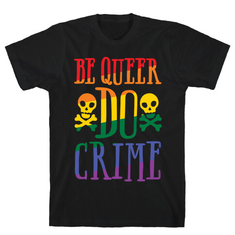 Be Queer Do Crime White Print T-Shirt