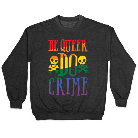 Be Queer Do Crime White Print Pullover