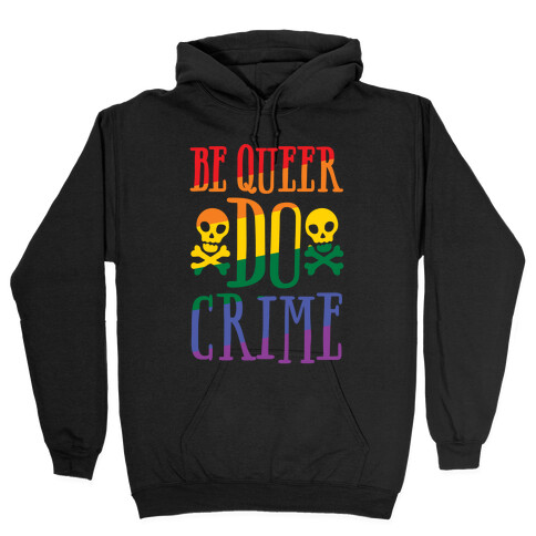 Be Queer Do Crime White Print Hooded Sweatshirt