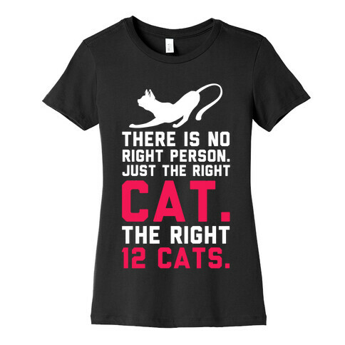 There is No Right Person. Just the Right Cat. Womens T-Shirt