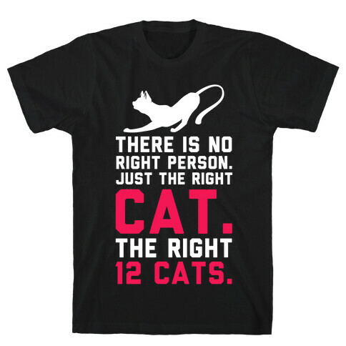 There is No Right Person. Just the Right Cat. T-Shirt