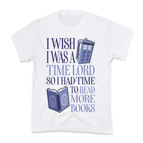 I Wish I Was A Time Lord So I Had Time To Read More Books Kids T-Shirt