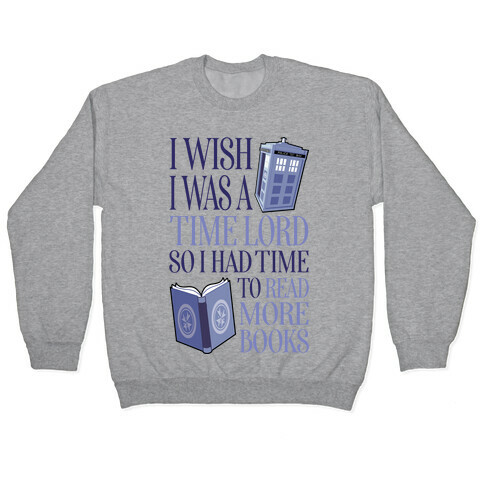 I Wish I Was A Time Lord So I Had Time To Read More Books Pullover