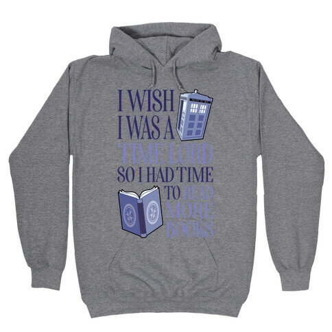 I Wish I Was A Time Lord So I Had Time To Read More Books Hooded Sweatshirt