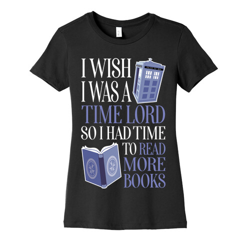 I Wish I Was A Time Lord So I Had Time To Read More Books Womens T-Shirt