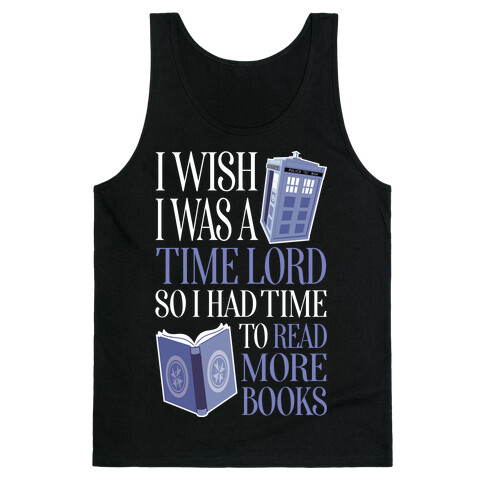 I Wish I Was A Time Lord So I Had Time To Read More Books Tank Top