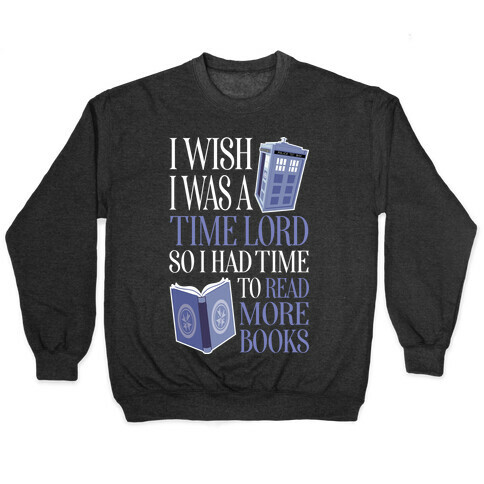 I Wish I Was A Time Lord So I Had Time To Read More Books Pullover