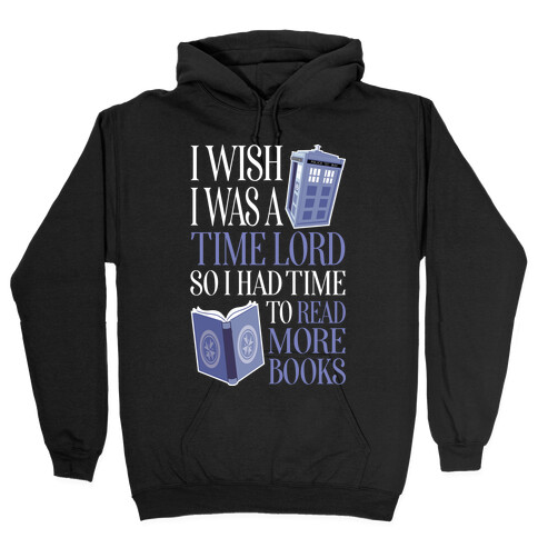 I Wish I Was A Time Lord So I Had Time To Read More Books Hooded Sweatshirt