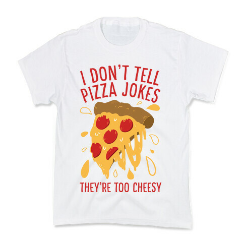 I Don't Tell Pizza Jokes, They're Too Cheesy Kids T-Shirt