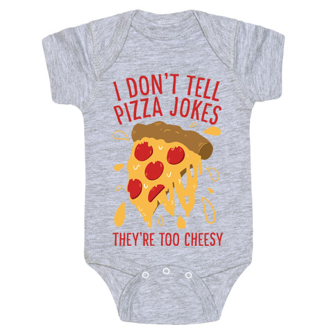 I Don't Tell Pizza Jokes, They're Too Cheesy Baby One-Piece