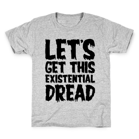 Let's Get This Existential Dread Parody Kids T-Shirt