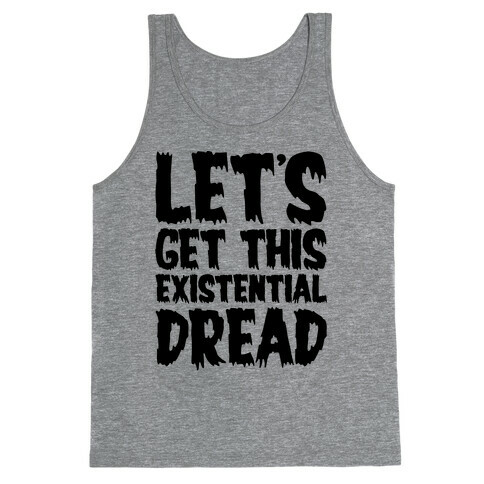 Let's Get This Existential Dread Parody Tank Top