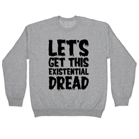 Let's Get This Existential Dread Parody Pullover