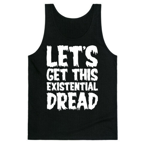 Let's Get This Existential Dread Parody White Print Tank Top
