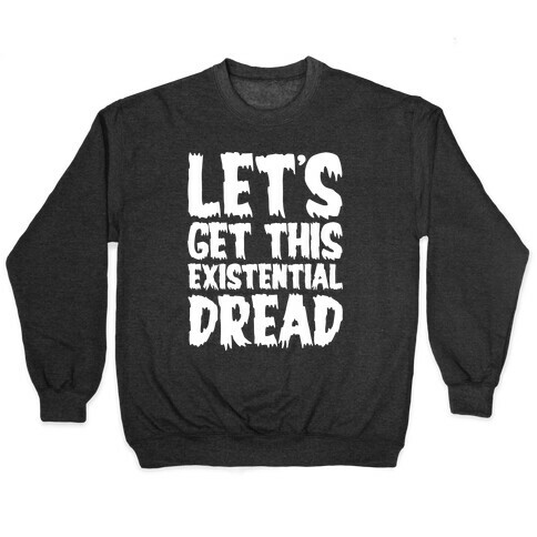 Let's Get This Existential Dread Parody White Print Pullover