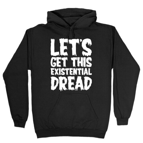 Let's Get This Existential Dread Parody White Print Hooded Sweatshirt