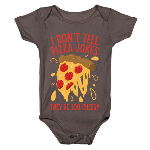 I Don't Tell Pizza Jokes, They're Too Cheesy Baby One-Piece