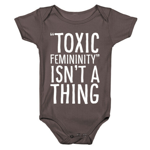 Toxic Femininity Isn't A Thing Baby One-Piece