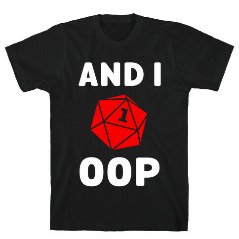 And I Oop (D20) T-Shirt